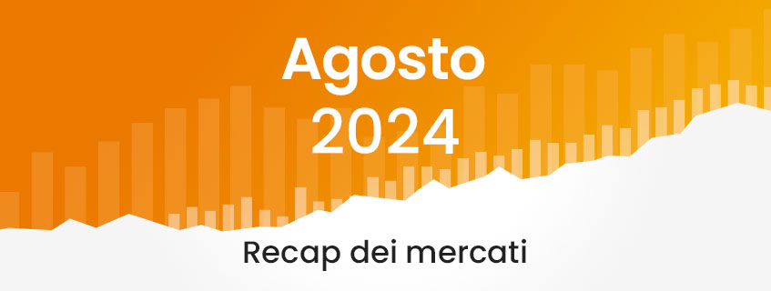 Market Recap agosto 2024 – Cosa è successo sui mercati?