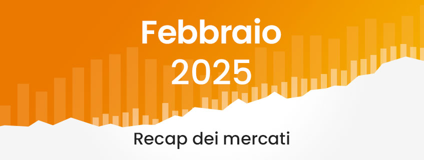 Market Recap febbraio 2025 – Cosa è successo sui mercati?